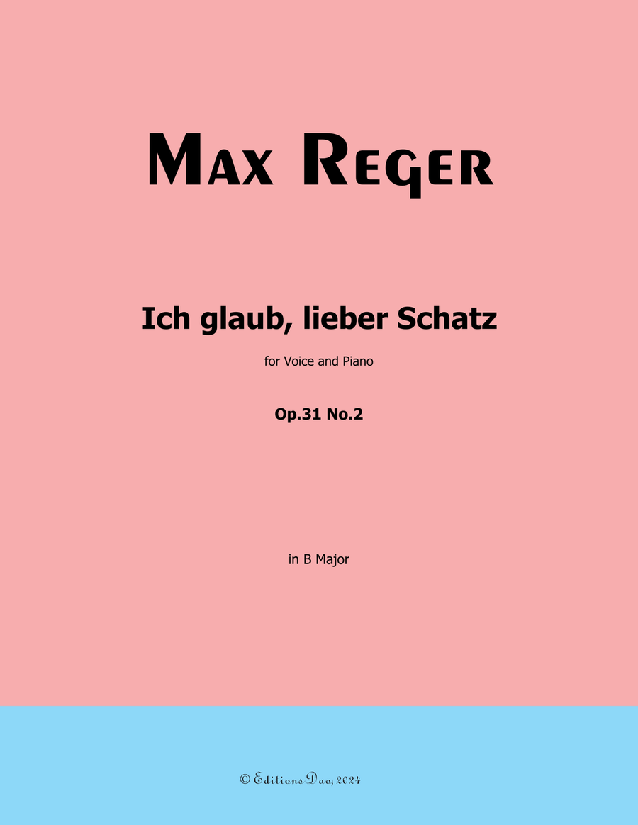 Ich glaub, lieber Schatz, by Reger, Op.31 No.2, in B Major Piano, Vocal scores gallery preview page 1
