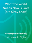 What the World Needs Now Is Love (arr. Kirby Shaw)