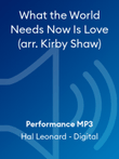 What the World Needs Now Is Love (arr. Kirby Shaw)