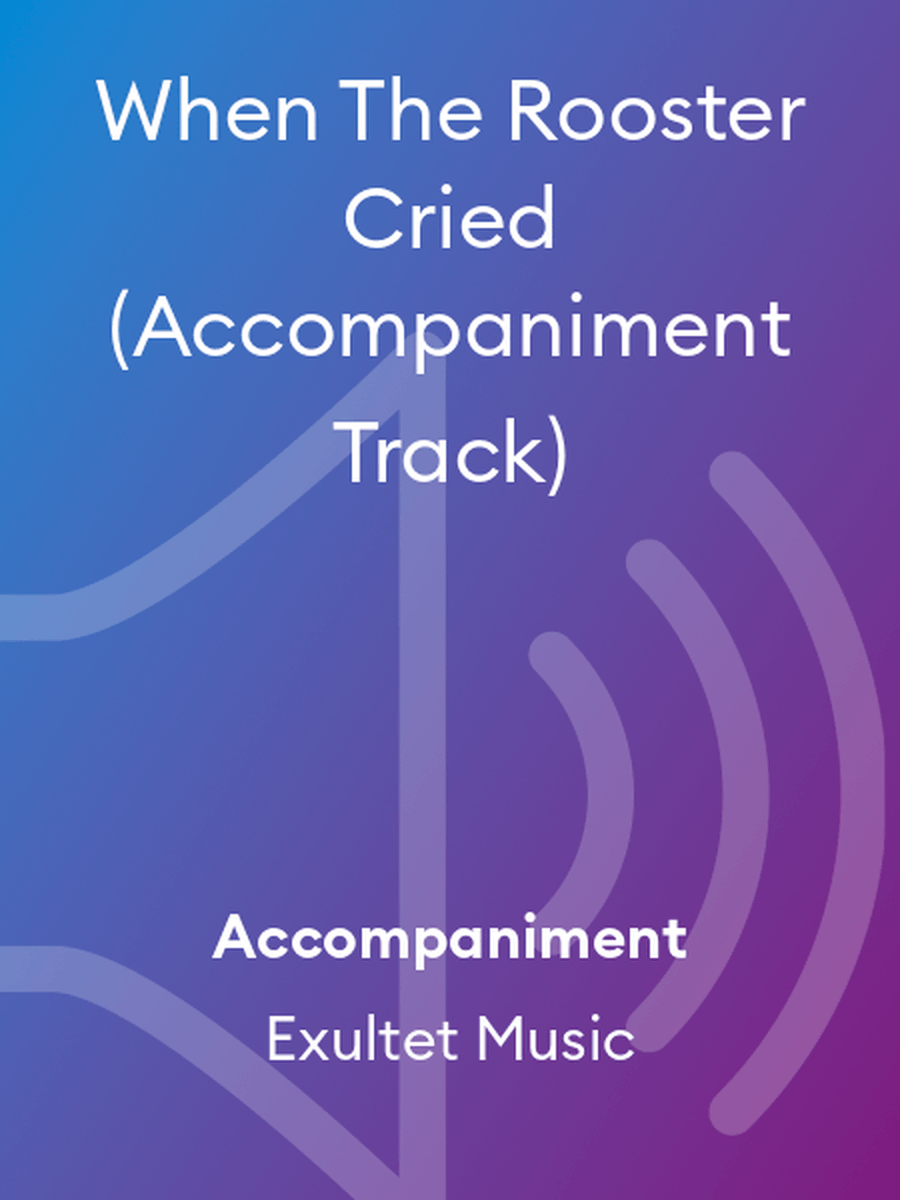 When The Rooster Cried (Accompaniment Track) Choir scores gallery preview page 1