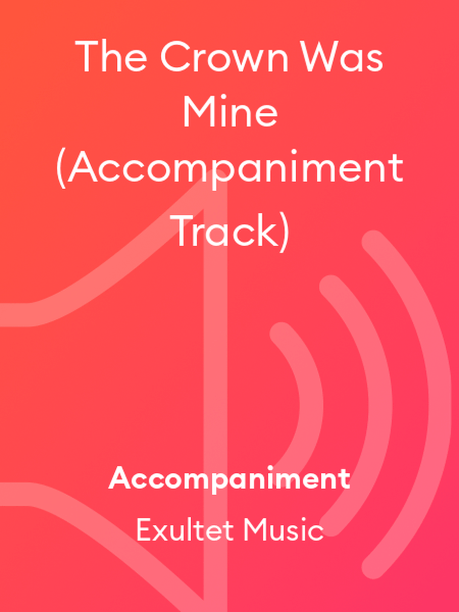 The Crown Was Mine (Accompaniment Track) Choir scores gallery preview page 1