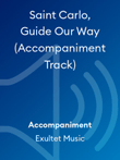 Saint Carlo, Guide Our Way (Accompaniment Track)
