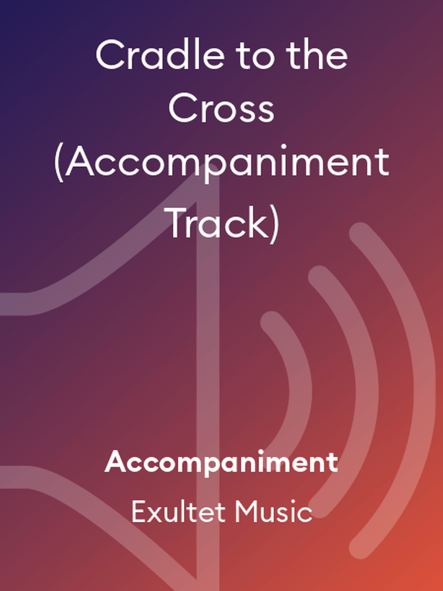 Cradle to the Cross (Accompaniment Track) Choir scores gallery preview page 1