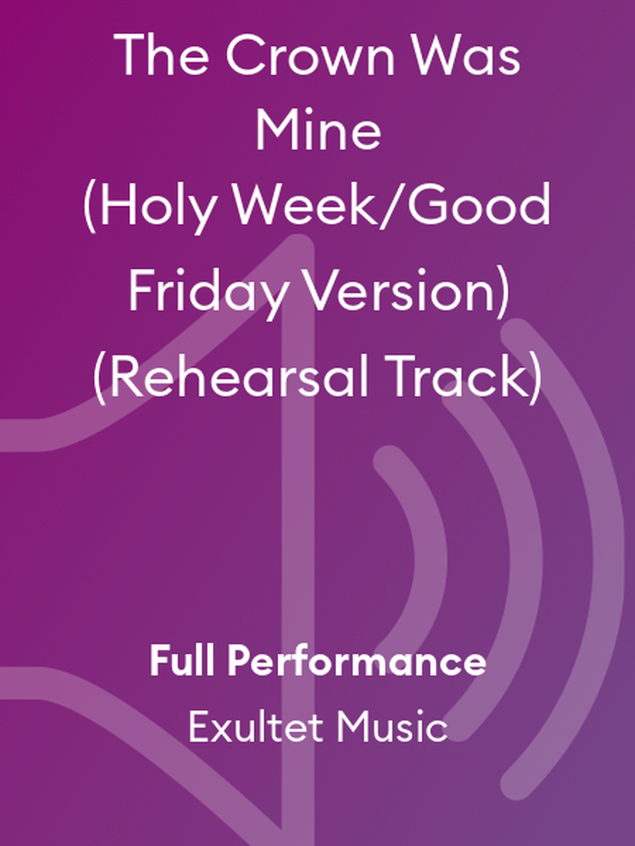 The Crown Was Mine (Holy Week/Good Friday Version) (Rehearsal Track) Choir scores gallery preview page 1