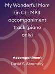 My Wonderful Mom (in C) - MP3 accompaniment track (piano only)