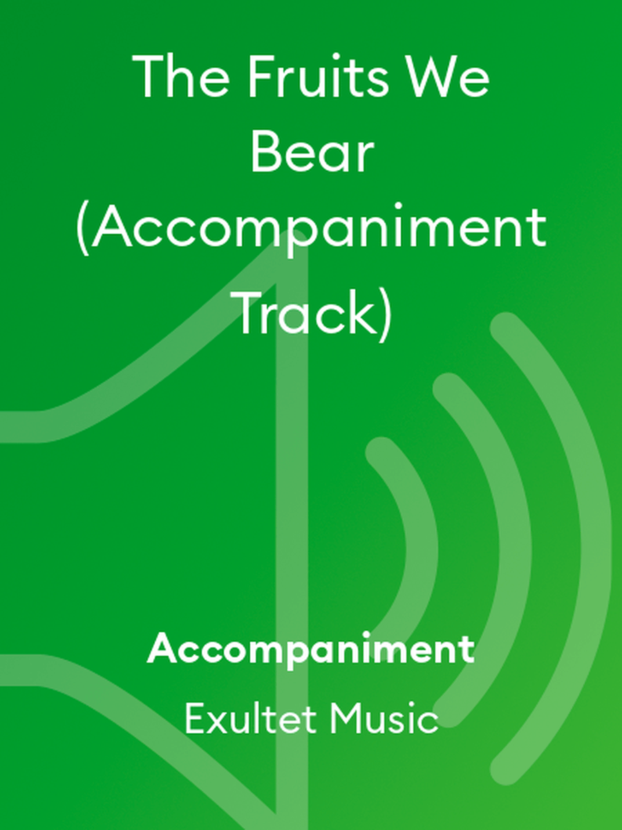 The Fruits We Bear (Accompaniment Track) Choir scores gallery preview page 1