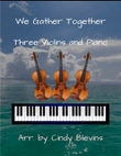 We Gather Together, for Three Violins and Piano