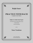 Practice With Bach for the Tenor Trombone, Volumes 1,2 & 3