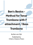 Ben's Basics - Method for Tenor Trombone with F attachment / Bass Trombone