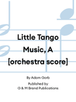 Little Tango Music, A [orchestra score]