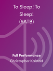 To Sleep! To Sleep! (SATB)