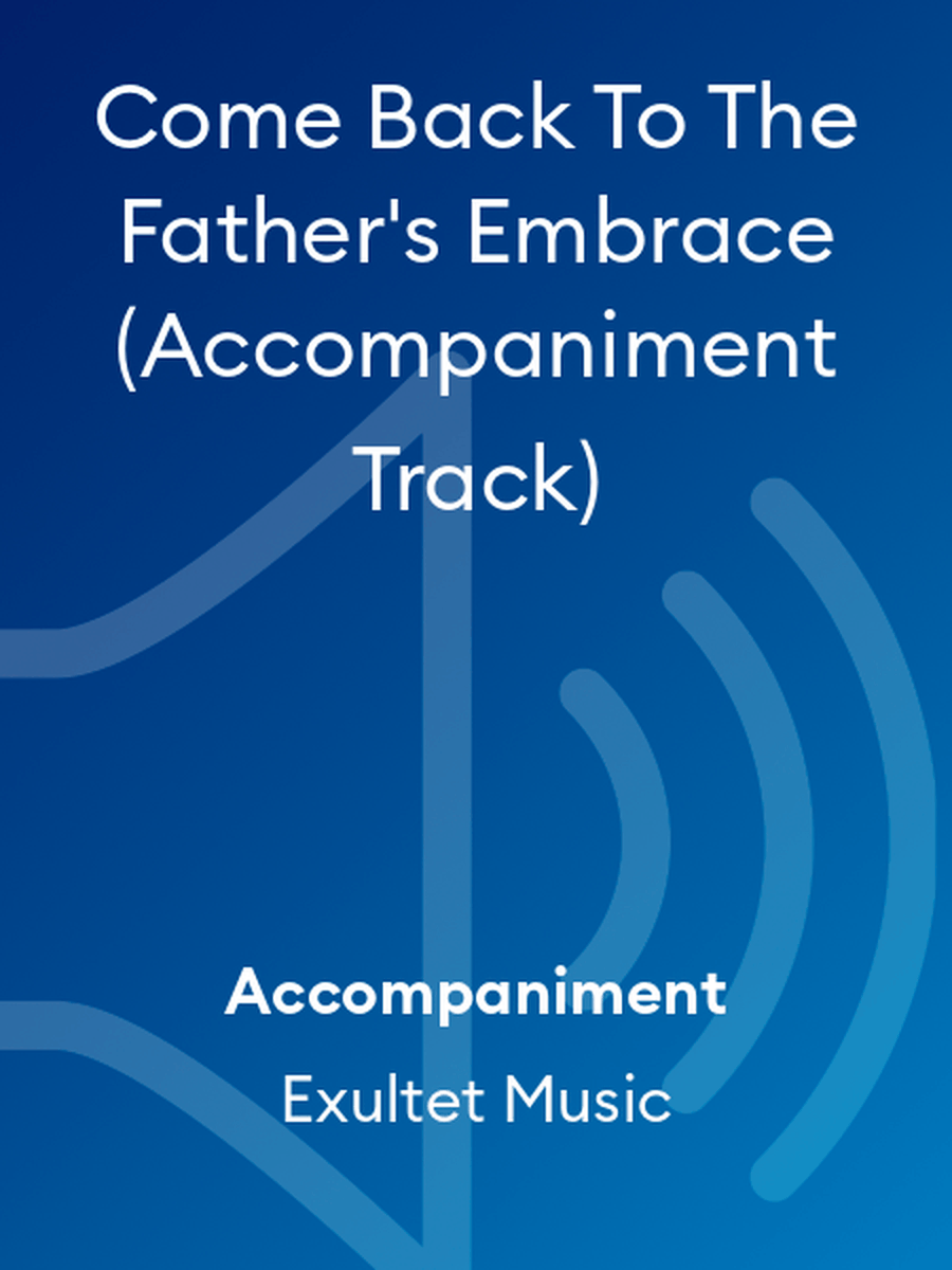 Come Back To The Father's Embrace (Accompaniment Track) Choir scores gallery preview page 1