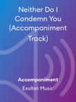 Neither Do I Condemn You (Accompaniment Track)
