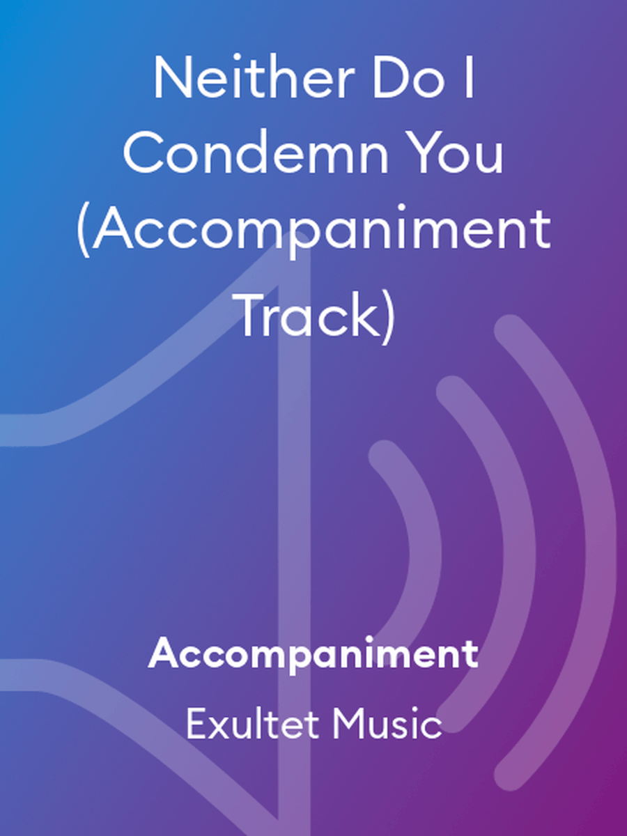 Neither Do I Condemn You (Accompaniment Track) Choir scores gallery preview page 1
