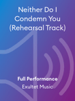 Neither Do I Condemn You (Rehearsal Track)