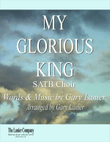 MY GLORIOUS KING, SATB Choir (Includes Score & Parts)