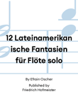 12 Lateinamerikanische Fantasien für Flöte solo