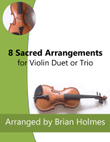 8 Sacred Arrangements for Violin Duet or Trio