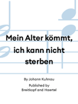 Mein Alter kömmt, ich kann nicht sterben
