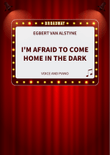 I'm Afraid to Come Home in the Dark
