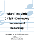 What Tiny, Little Child? - Demo/Accompaniment Recording