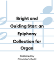 Bright and Guiding Star: an Epiphany Collection for Organ