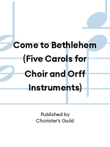 Come to Bethlehem (Five Carols for Choir and Orff Instruments)