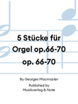 5 Stücke für Orgel op.66-70 op. 66-70