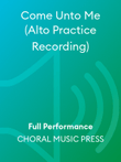Come Unto Me (Alto Practice Recording)