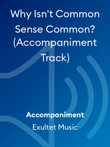 Why Isn't Common Sense Common? (Accompaniment Track)