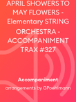 APRIL SHOWERS TO MAY FLOWERS - Elementary STRING ORCHESTRA - ACCOMPANIMENT TRAX #327