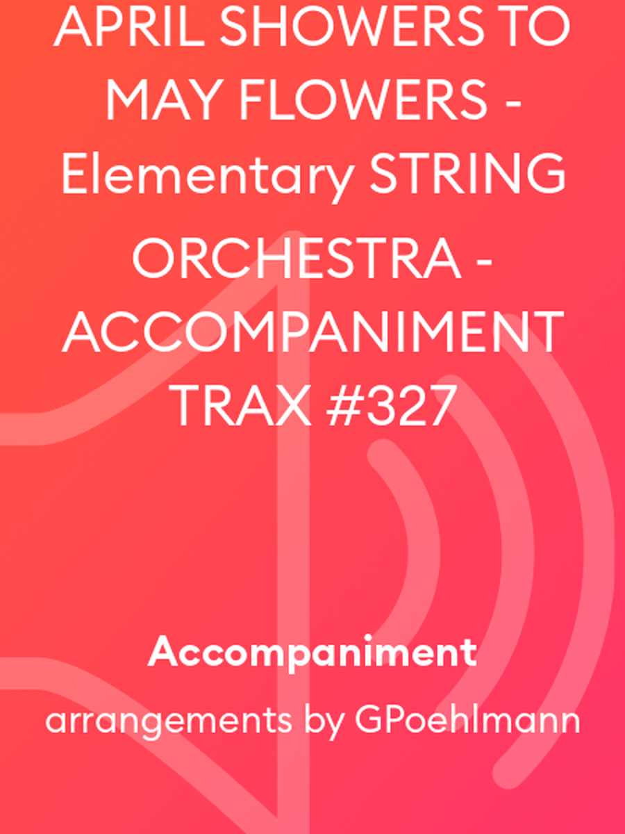 APRIL SHOWERS TO MAY FLOWERS - Elementary STRING ORCHESTRA - ACCOMPANIMENT TRAX #327 String Orchestra scores gallery preview page 1