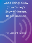 Good Things Grow (from Disney's Snow White) arr. Roger Emerson