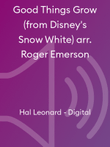 Good Things Grow (from Disney's Snow White) arr. Roger Emerson