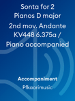 Sonta for 2 Pianos D major 2nd mov. Andante KV448 6.375a / Piano accompanied