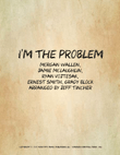 I'm The Problem