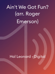 Ain't We Got Fun? (arr. Roger Emerson)