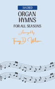 Sacred Organ Hymns for All Seasons