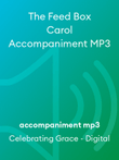 The Feed Box Carol Accompaniment MP3