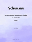 Ich kanns nicht fassen, nicht giauben, by Schumann, Op.42 No.3, in e minor