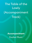 The Table of the Lowly (Accompaniment Track)