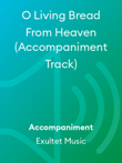 O Living Bread From Heaven (Accompaniment Track)