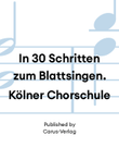 In 30 Schritten zum Blattsingen. Kölner Chorschule