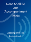 None Shall Be Lost (Accompaniment Track)