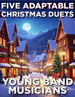Five Adaptable Christmas Duets - for young band musicians - ALL TRANSPOSITIONS
