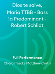 Dios te salve, Maria TTBB - Bass 1a Predominant - Robert Schlidt