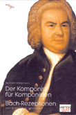 Der Komponist für Komponisten -Bach-Rezeptionen vom 18. bis zum 20. Jahrhundert-