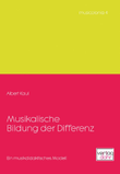 Musikalische Bildung der Differenz -Ein musikdidaktisches Modell-