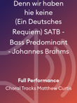 Denn wir haben hie keine (Ein Deutsches Requiem) SATB - Bass Predominant - Johannes Brahms