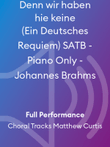Denn wir haben hie keine (Ein Deutsches Requiem) SATB - Piano Only - Johannes Brahms
